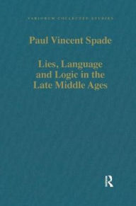 Title: Lies, Language and Logic in the Late Middle Ages, Author: Paul Vincent Spade