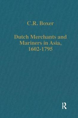 Dutch Merchants and Mariners in Asia, 1602-1795 / Edition 1