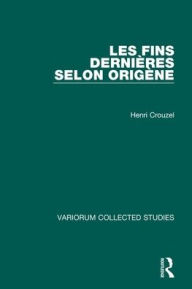 Title: Les fins dernières selon Origène / Edition 1, Author: Henri Crouzel