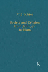 Title: Society and Religion from Jahiliyya to Islam / Edition 1, Author: M.J. Kister