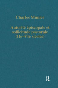 Title: Autorité épiscopale et sollicitude pastorale (IIe-VIe siécles) / Edition 1, Author: Charles Munier