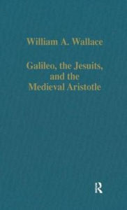 Title: Galileo, the Jesuits, and the Medieval Aristotle / Edition 1, Author: William A. Wallace