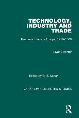 Technology, Industry and Trade: The Levant versus Europe, 1250-1500 / Edition 1