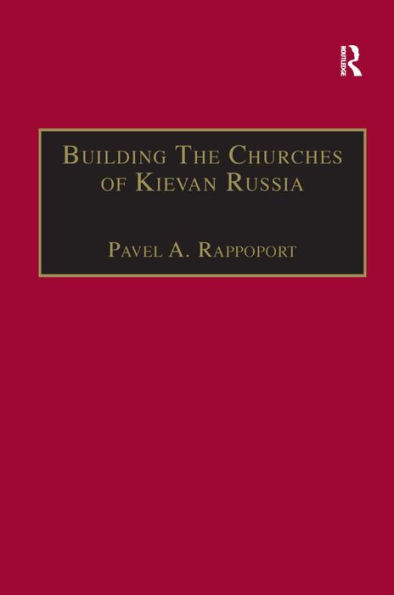 Building the Churches of Kievan Russia / Edition 1