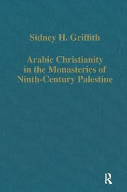 Arabic Christianity in the Monasteries of Ninth-Century Palestine / Edition 1