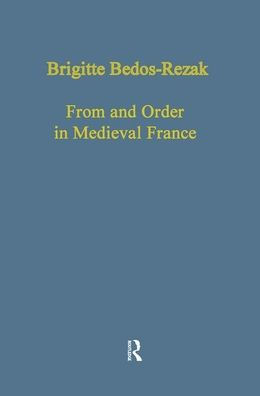 Form and Order in Medieval France: Studies in Social and Quantitative Sigillography