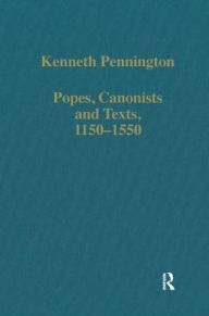 Title: Popes, Canonists and Texts, 1150-1550 / Edition 1, Author: Kenneth Pennington