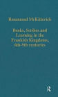 Books, Scribes and Learning in the Frankish Kingdoms, 6th-9th centuries