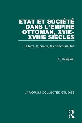 Etat et société dans l'Empire Ottoman, XVIe-XVIIIe siècles: La terre, la Guerre, les Communautés