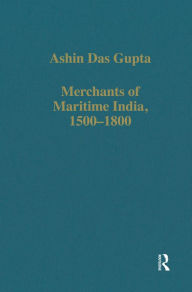 Title: Merchants of Maritime India, 1500-1800, Author: Ashin Das Gupta