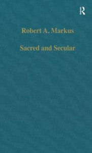 Title: Sacred and Secular: Studies on Augustine and Latin Christianity / Edition 1, Author: Robert A. Markus