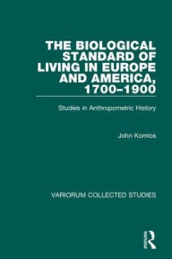 Title: The Biological Standard of Living in Europe and America, 1700-1900: Studies in Anthropometric History / Edition 1, Author: John Komlos