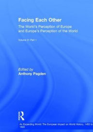 Title: Facing Each Other (2 Volumes): The World's Perception of Europe and Europe's Perception of the World / Edition 1, Author: Anthony Pagden