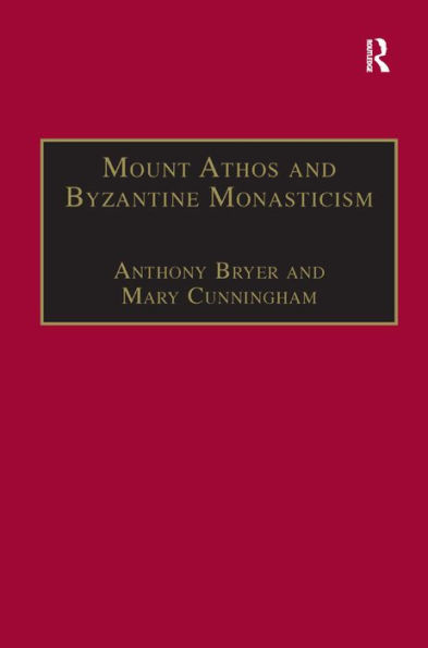 Mount Athos and Byzantine Monasticism: Papers from the Twenty-Eighth Spring Symposium of Byzantine Studies, University of Birmingham, March 1994 / Edition 1