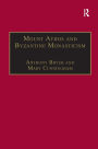 Mount Athos and Byzantine Monasticism: Papers from the Twenty-Eighth Spring Symposium of Byzantine Studies, University of Birmingham, March 1994