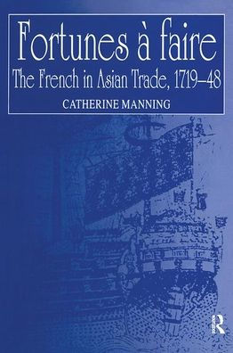 Fortunes à faire: The French in Asian Trade, 1719-48 / Edition 1