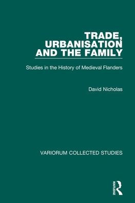 Trade, Urbanisation and the Family: Studies History of Medieval Flanders