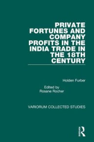 Title: Private Fortunes and Company Profits in the India Trade in the 18th Century / Edition 1, Author: Holden Furber