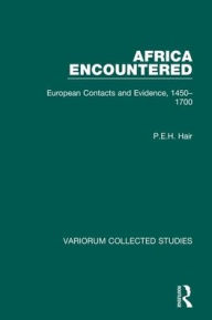Title: Africa Encountered: European Contacts and Evidence, 1450-1700, Author: P.E.H.  Hair