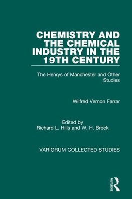 Chemistry and the Chemical Industry in the 19th Century: The Henrys of Manchester and Other Studies / Edition 1