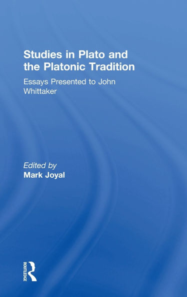 Studies in Plato and the Platonic Tradition: Essays Presented to John Whittaker