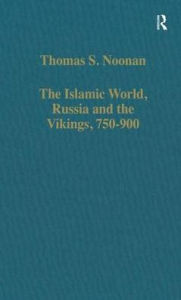 Title: The Islamic World, Russia and the Vikings, 750-900: The Numismatic Evidence, Author: Thomas S. Noonan