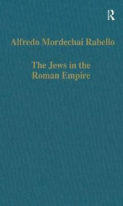 Title: The Jews in the Roman Empire: Legal Problems, from Herod to Justinian, Author: Alfredo Mordechai Rabello