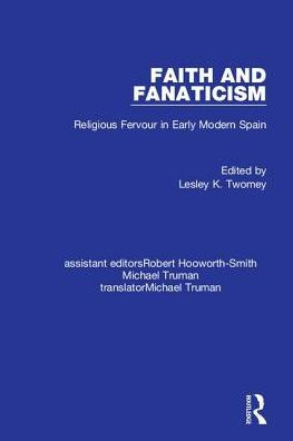 Faith and Fanaticism: Religious Fervour in Early Modern Spain / Edition 1