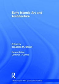 Title: Early Islamic Art and Architecture, Author: Jonathan M. Bloom