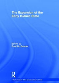 Title: The Expansion of the Early Islamic State / Edition 1, Author: Fred M. Donner