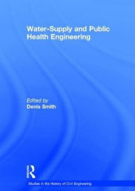 Title: Water-Supply and Public Health Engineering / Edition 1, Author: Denis Smith