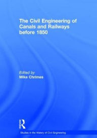 Title: The Civil Engineering of Canals and Railways before 1850 / Edition 1, Author: Michael M. Chrimes