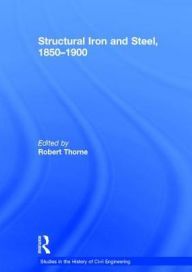 Title: Structural Iron and Steel, 1850-1900 / Edition 1, Author: Robert Thorne