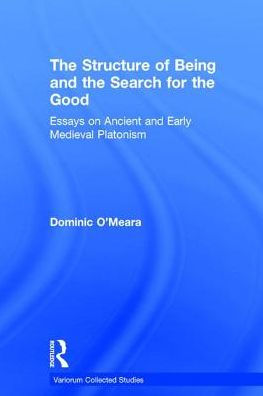 The Structure of Being and the Search for the Good: Essays on Ancient and Early Medieval Platonism / Edition 1