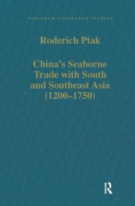 Title: China's Seaborne Trade with South and Southeast Asia (1200-1750) / Edition 1, Author: Roderich Ptak