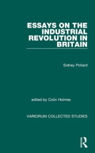 Title: Essays on the Industrial Revolution in Britain / Edition 1, Author: Sidney Pollard