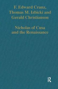 Title: Nicholas of Cusa and the Renaissance / Edition 1, Author: F. Edward Cranz