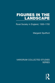 Title: Figures in the Landscape: Rural Society in England, 1500-1700 / Edition 1, Author: Margaret Spufford