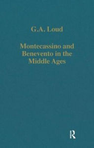 Title: Montecassino and Benevento in the Middle Ages: Essays in South Italian Church History / Edition 1, Author: G.A.  Loud