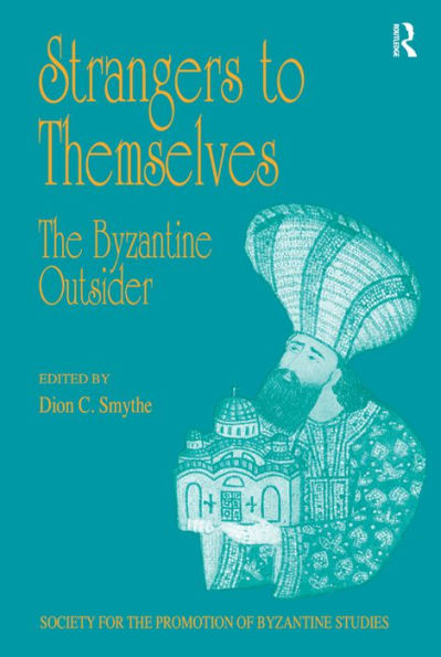 Strangers to Themselves: the Byzantine Outsider: Papers from Thirty-Second Spring Symposium of Studies, University Sussex, Brighton, March 1998