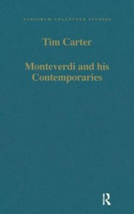 Title: Monteverdi and his Contemporaries / Edition 1, Author: Tim Carter