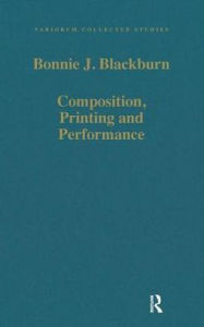 Title: Composition, Printing and Performance: Studies in Renaissance Music / Edition 1, Author: Bonnie J. Blackburn