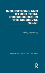Title: Inquisitions and Other Trial Procedures in the Medieval West / Edition 1, Author: H.A. Kelly