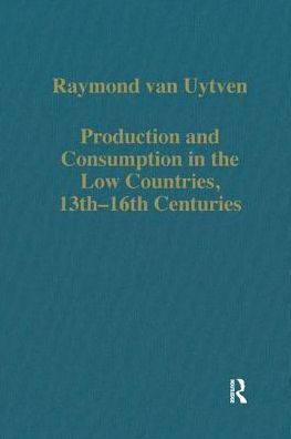 Production and Consumption in the Low Countries, 13th-16th Centuries / Edition 1