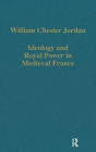 Ideology and Royal Power in Medieval France: Kingship, Crusades and the Jews / Edition 1