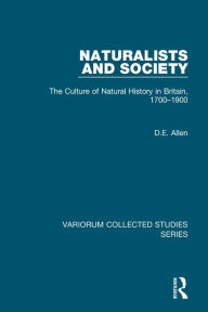 Title: Naturalists and Society: The Culture of Natural History in Britain, 1700-1900 / Edition 1, Author: D.E. Allen