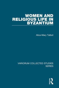 Title: Women and Religious Life in Byzantium, Author: Alice-Mary Talbot