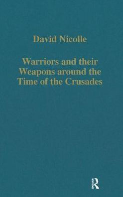 Warriors and their Weapons around the Time of the Crusades: Relationships between Byzantium, the West and the Islamic World / Edition 1