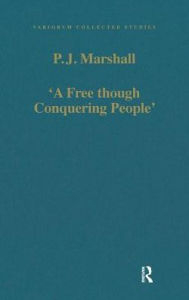 Title: 'A Free though Conquering People': Eighteenth-Century Britain and its Empire, Author: P.J.  Marshall