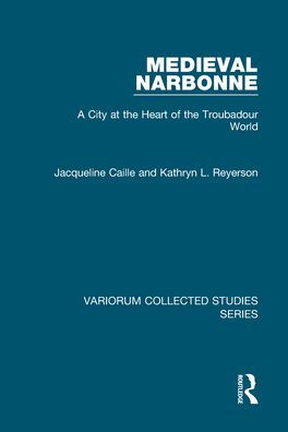 Medieval Narbonne: A City at the Heart of the Troubadour World / Edition 1